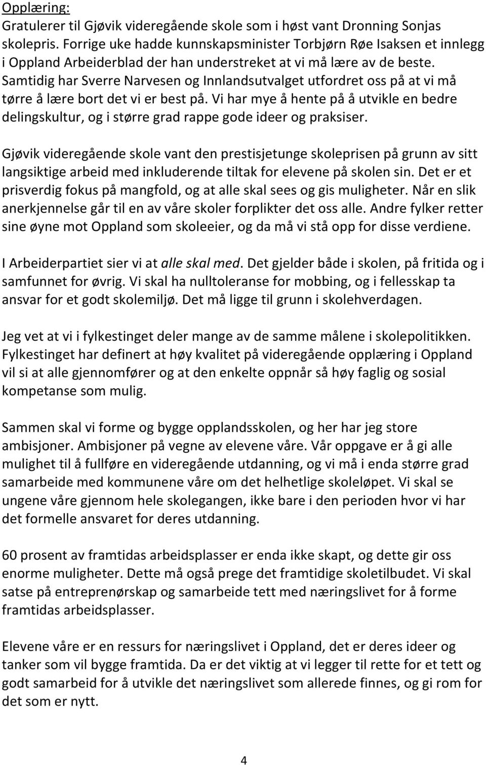 Samtidig har Sverre Narvesen og Innlandsutvalget utfordret oss på at vi må tørre å lære bort det vi er best på.