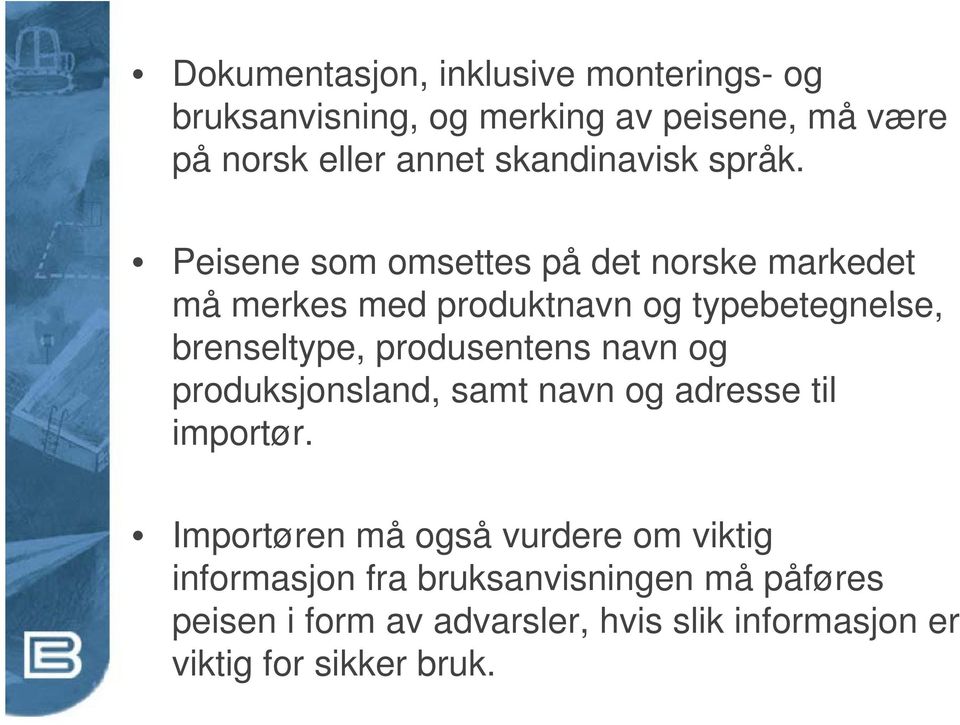 Peisene som omsettes på det norske markedet må merkes med produktnavn og typebetegnelse, brenseltype, produsentens