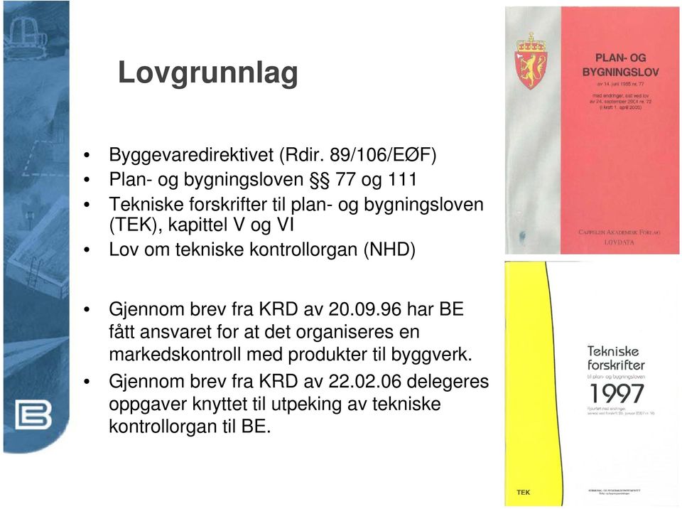 kapittel V og VI Lov om tekniske kontrollorgan (NHD) Gjennom brev fra KRD av 20.09.