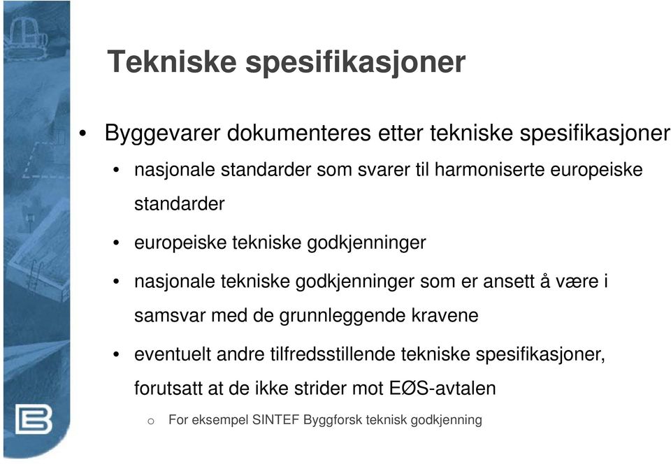 godkjenninger som er ansett å være i samsvar med de grunnleggende kravene eventuelt andre tilfredsstillende