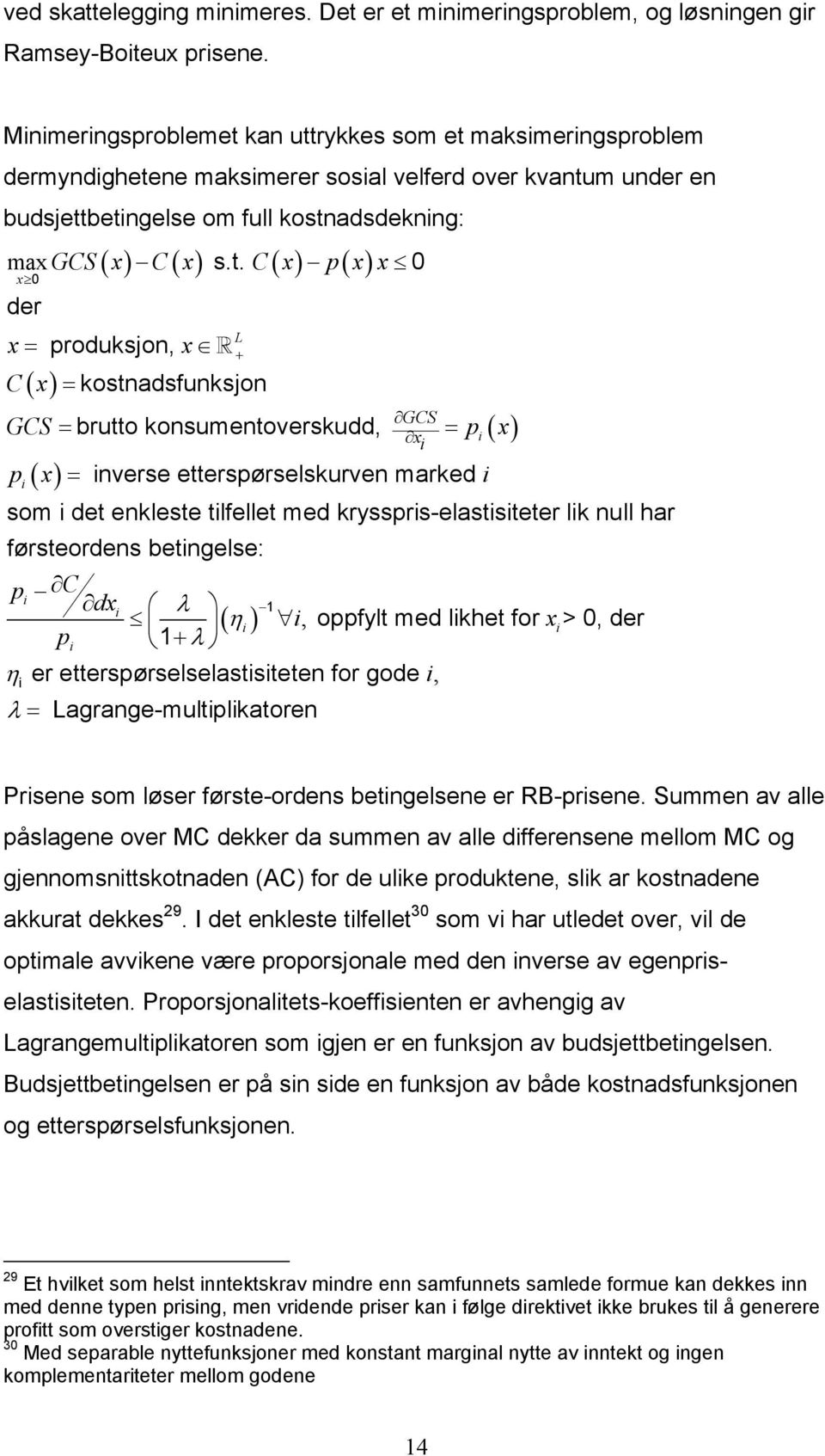 t. C x p x x 0 x 0 der x= produksjon, x C x L + = kostnadsfunksjon GCS x ( ) GCS = brutto konsumentoverskudd, = p x p x = nverse etterspørselskurven marked som det enkleste tlfellet med