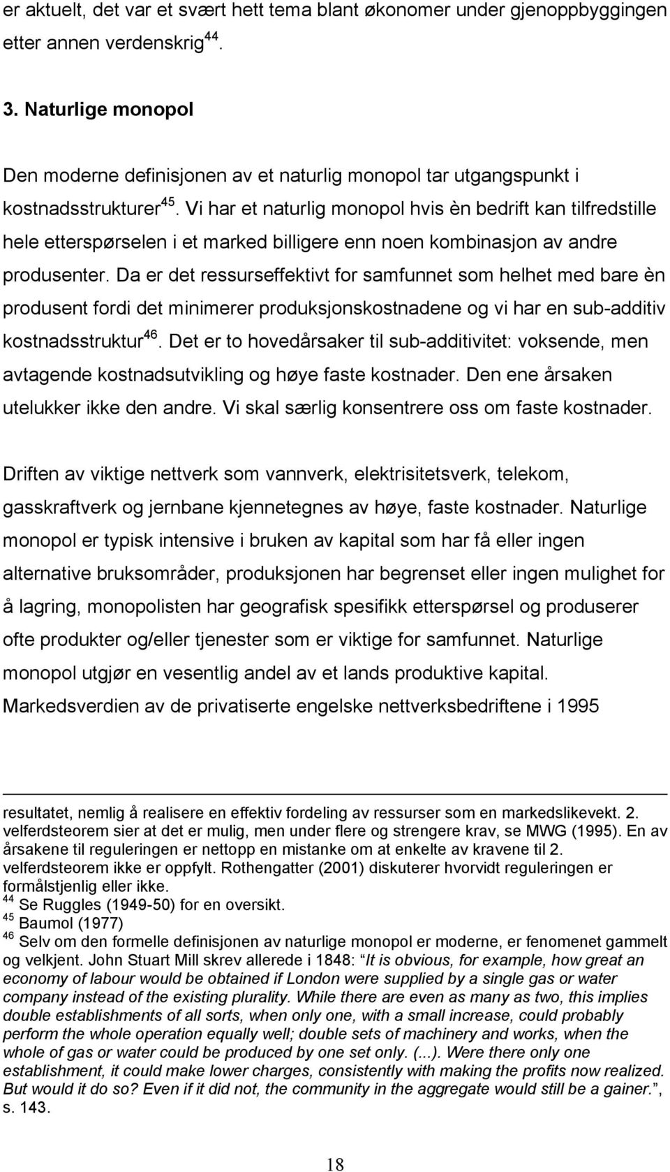 V har et naturlg monopol hvs èn bedrft kan tlfredstlle hele etterspørselen et marked bllgere enn noen kombnasjon av andre produsenter.