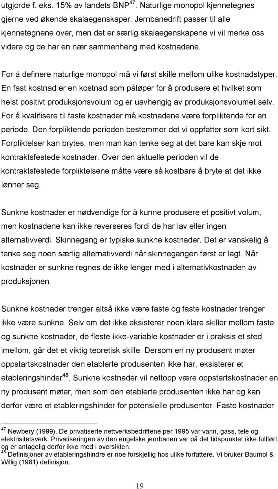 For å defnere naturlge monopol må v først sklle mellom ulke kostnadstyper.