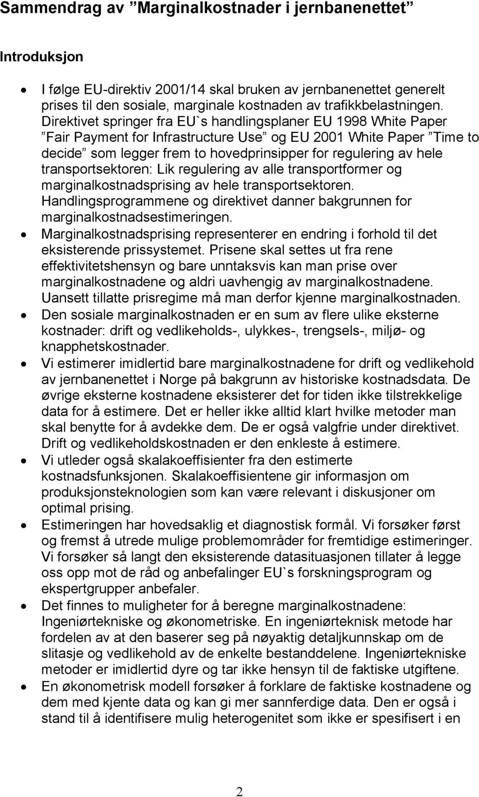 transportsektoren: Lk regulerng av alle transportformer og margnalkostnadsprsng av hele transportsektoren. Handlngsprogrammene og drektvet danner bakgrunnen for margnalkostnadsestmerngen.