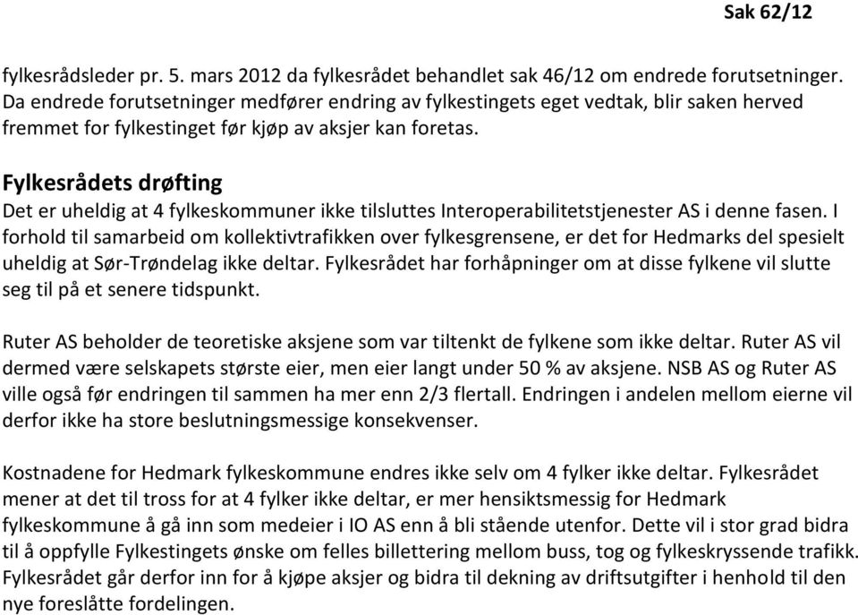 Fylkesrådets drøfting Det er uheldig at 4 fylkeskommuner ikke tilsluttes Interoperabilitetstjenester AS i denne fasen.