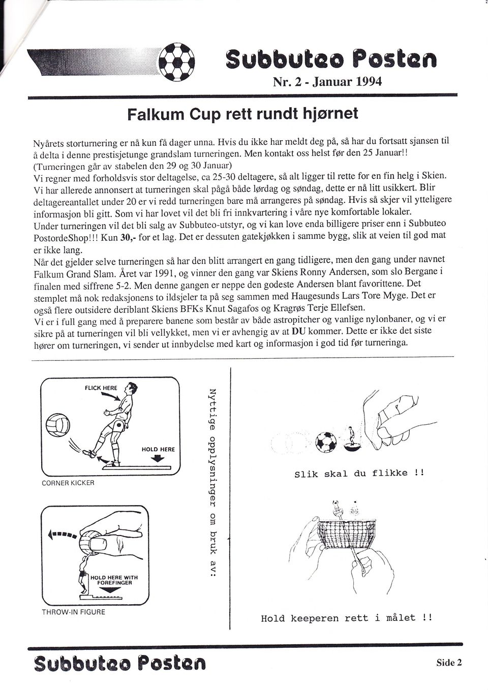 ! (Turneringen går av stabelen den 29 og 30 Januar) Vi regner med forholdsvis stor deltagelse, ca25-30 deltagere, så alt ligger til rette for en fin helg i Skien.