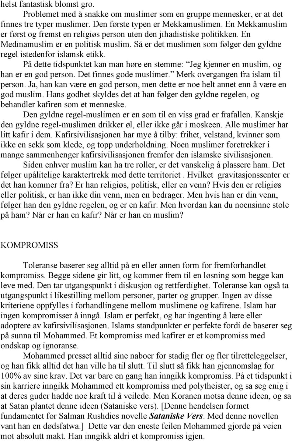 På dette tidspunktet kan man høre en stemme: Jeg kjenner en muslim, og han er en god person. Det finnes gode muslimer. Merk overgangen fra islam til person.