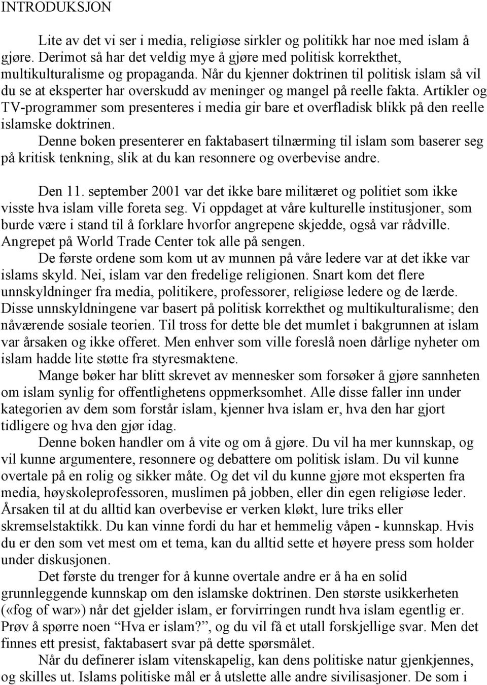 Artikler og TV-programmer som presenteres i media gir bare et overfladisk blikk på den reelle islamske doktrinen.