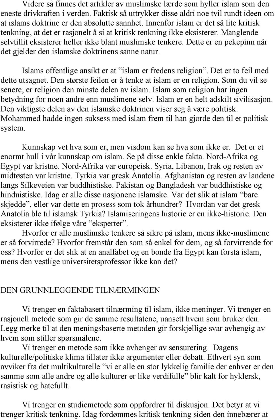 Innenfor islam er det så lite kritisk tenkning, at det er rasjonelt å si at kritisk tenkning ikke eksisterer. Manglende selvtillit eksisterer heller ikke blant muslimske tenkere.