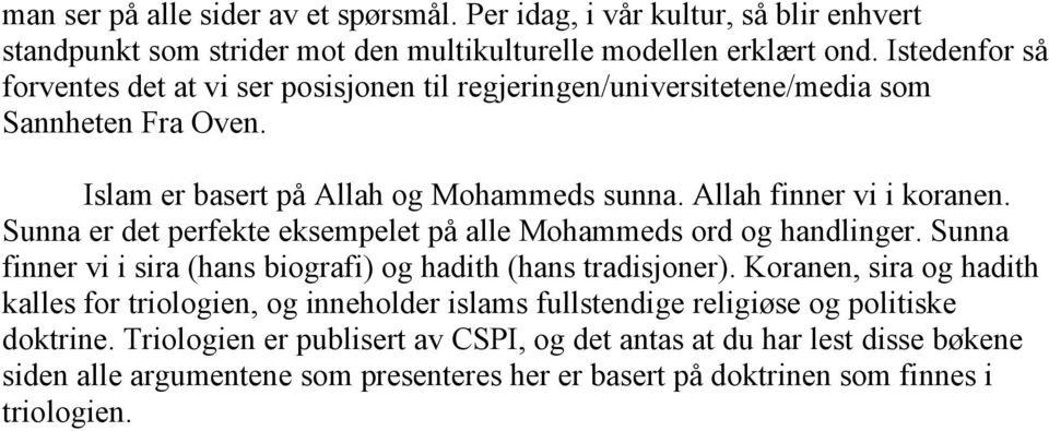 Sunna er det perfekte eksempelet på alle Mohammeds ord og handlinger. Sunna finner vi i sira (hans biografi) og hadith (hans tradisjoner).