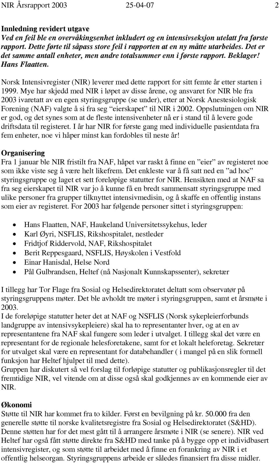 Norsk Intensivregister (NIR) leverer med dette rapport for sitt femte år etter starten i 1999.
