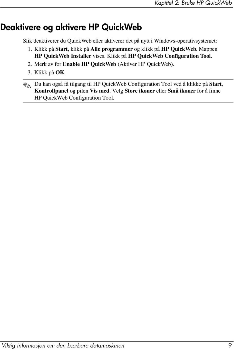 Merk av for Enable HP QuickWeb (Aktiver HP QuickWeb). 3. Klikk på OK.