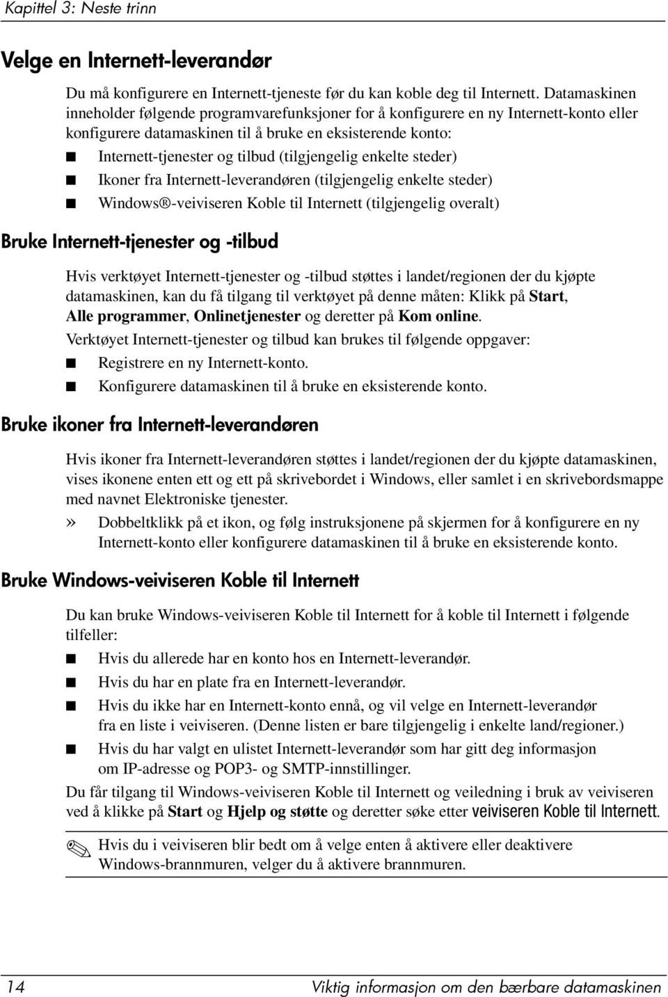 (tilgjengelig enkelte steder) Ikoner fra Internett-leverandøren (tilgjengelig enkelte steder) Windows -veiviseren Koble til Internett (tilgjengelig overalt) Bruke Internett-tjenester og -tilbud Hvis