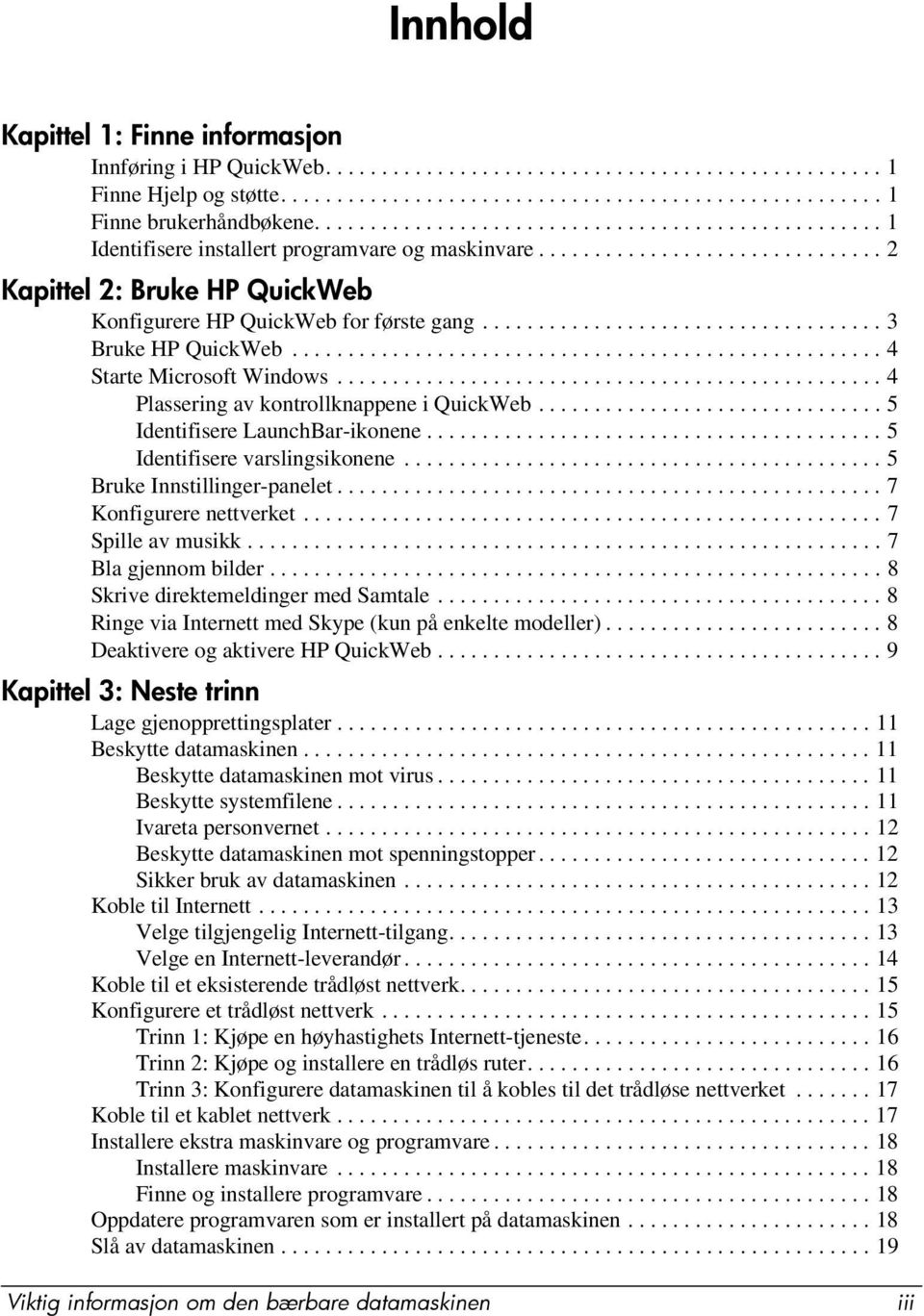 ................................... 3 Bruke HP QuickWeb..................................................... 4 Starte Microsoft Windows................................................. 4 Plassering av kontrollknappene i QuickWeb.