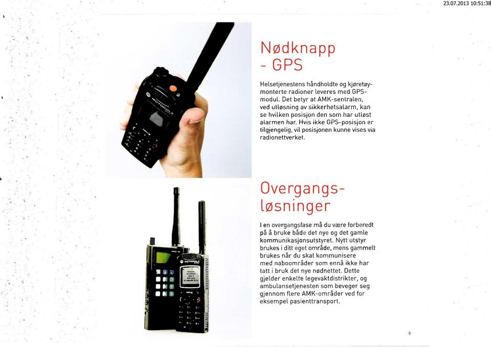 Hvis ikke GPS-posisjon er tilgjengelig, vil posisjonen kunne vises via radionettverket. Overgangsløsninger.1.114.8.1...... M2111I.1.11. L,1,11 1.1..1 0.1,1. 131.