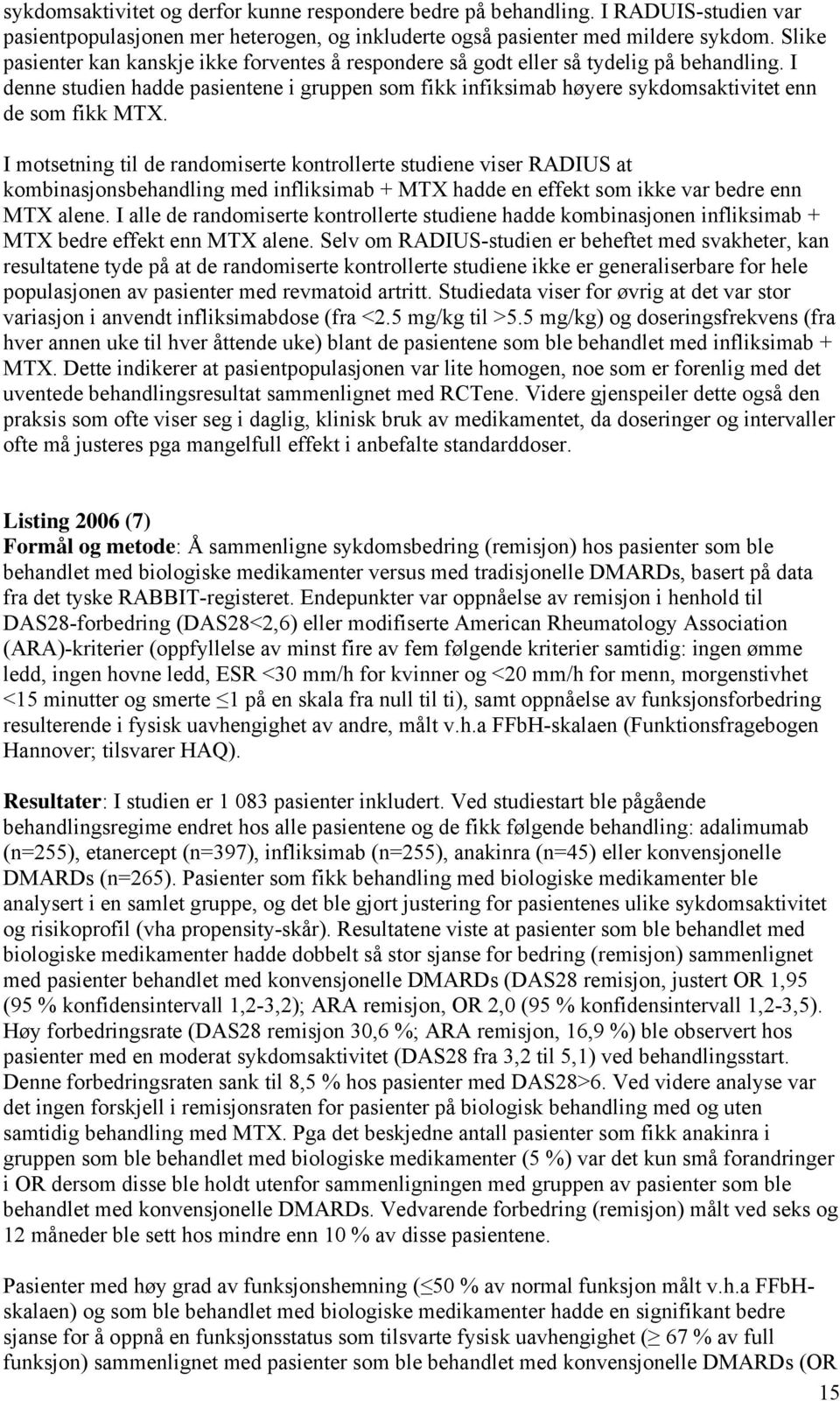 I denne studien hadde pasientene i gruppen som fikk infiksimab høyere sykdomsaktivitet enn de som fikk MTX.