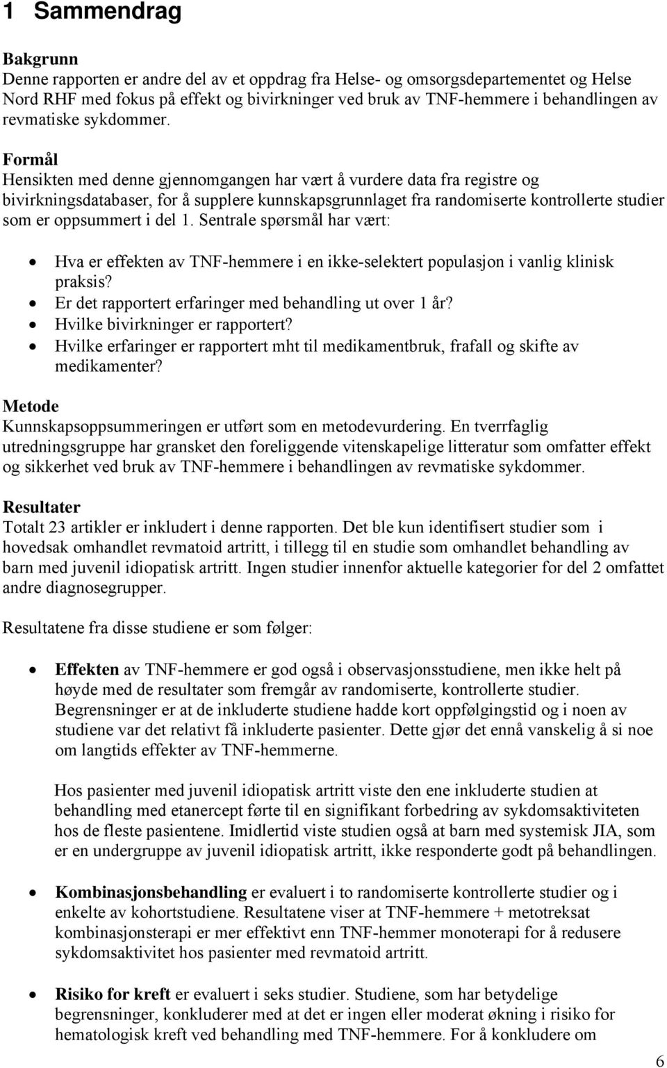 Formål Hensikten med denne gjennomgangen har vært å vurdere data fra registre og bivirkningsdatabaser, for å supplere kunnskapsgrunnlaget fra randomiserte kontrollerte studier som er oppsummert i del