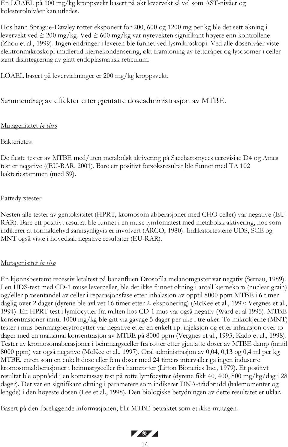 , 1999). Ingen endringer i leveren ble funnet ved lysmikroskopi.