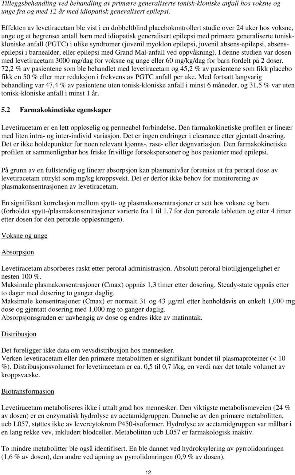 toniskkloniske anfall (PGTC) i ulike syndromer (juvenil myoklon epilepsi, juvenil absens-epilepsi, absensepilepsi i barnealder, eller epilepsi med Grand Mal-anfall ved oppvåkning).