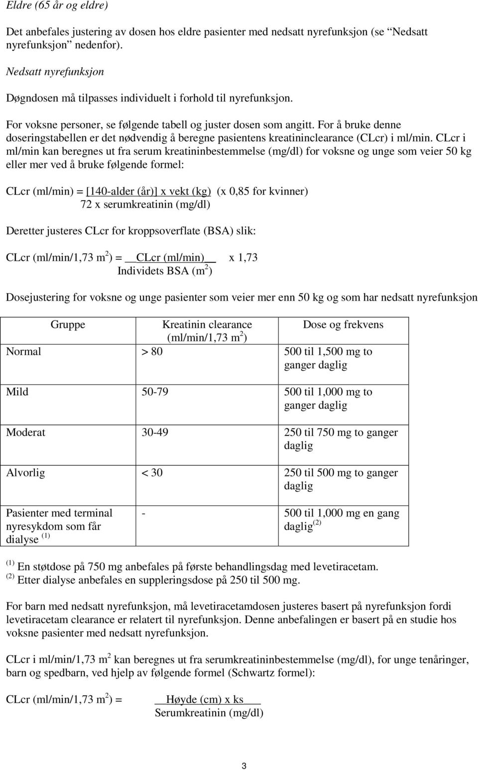 For å bruke denne doseringstabellen er det nødvendig å beregne pasientens kreatininclearance (CLcr) i ml/min.