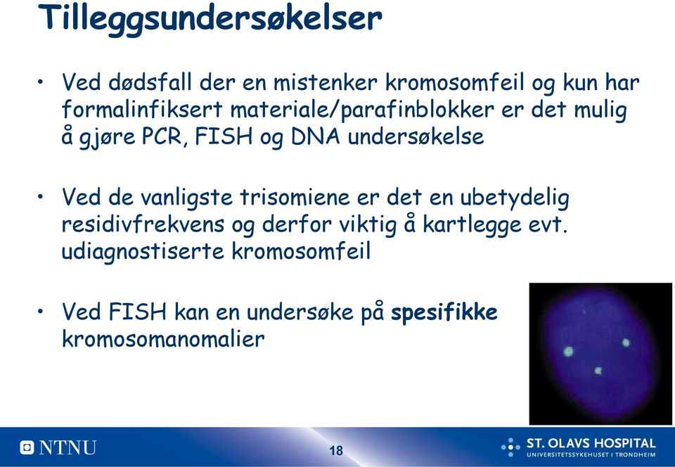 undersøkelse Ved de vanligste trisomiene er det en ubetydelig residivfrekvens og derfor