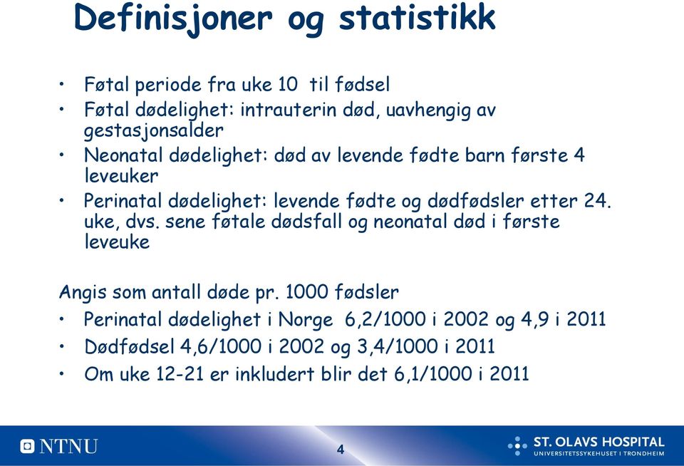 uke, dvs. sene føtale dødsfall og neonatal død i første leveuke Angis som antall døde pr.