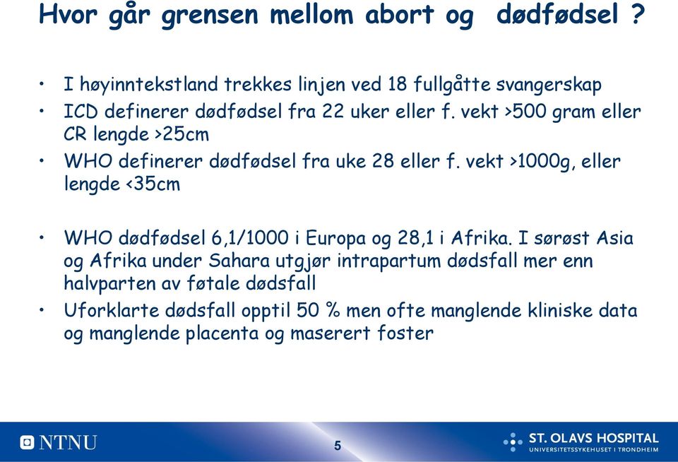 vekt >500 gram eller CR lengde >25cm WHO definerer dødfødsel fra uke 28 eller f.