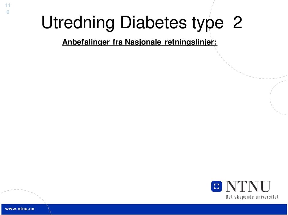 år (D) Peroral glukosetoleransetest bør utføres ved fastende eller tilfeldig P-glukose 5,5 mmol/l og høy risiko for