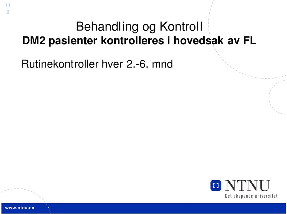 Mål og måloppnåelse? Kosthold og fys aktivitet? HbA1c? Vekt? Blodtrykk?