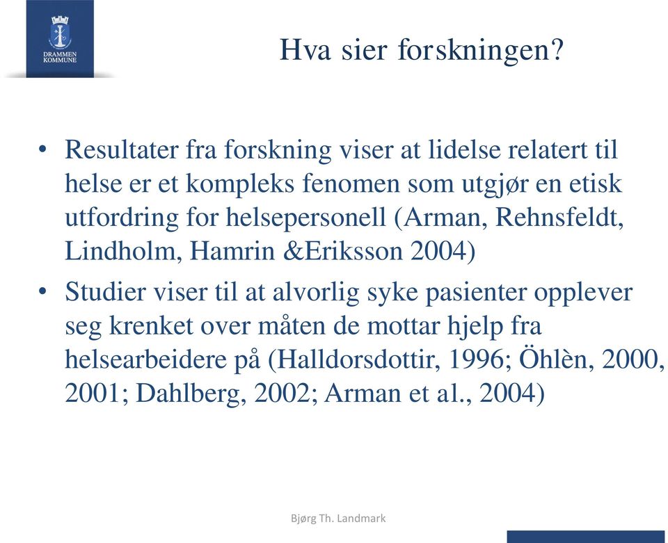 etisk utfordring for helsepersonell (Arman, Rehnsfeldt, Lindholm, Hamrin &Eriksson 2004) Studier