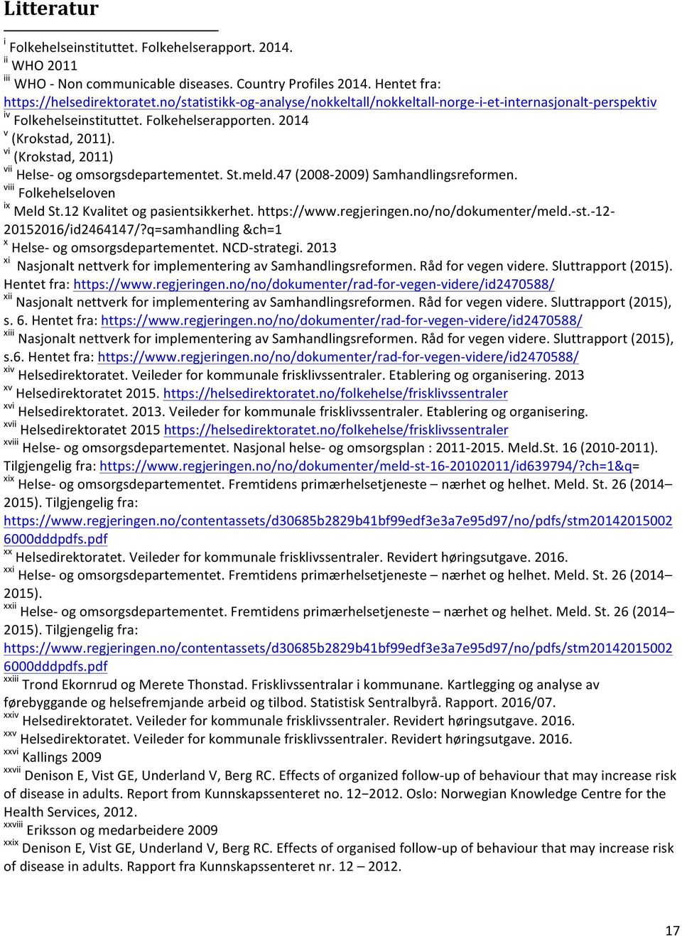 vi (Krokstad, 2011) vii Helse- og omsorgsdepartementet. St.meld.47 (2008-2009) Samhandlingsreformen. viii Folkehelseloven ix Meld St.12 Kvalitet og pasientsikkerhet. https://www.regjeringen.