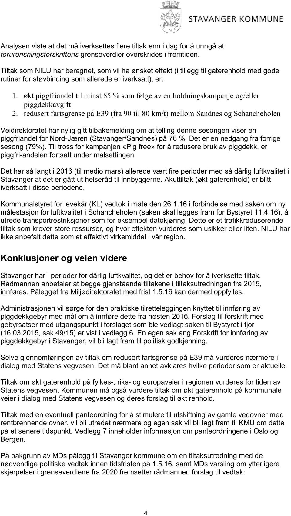 økt piggfriandeltil minst 85 % som følge av en holdningskampanje og/eller piggdekkavgift 2.