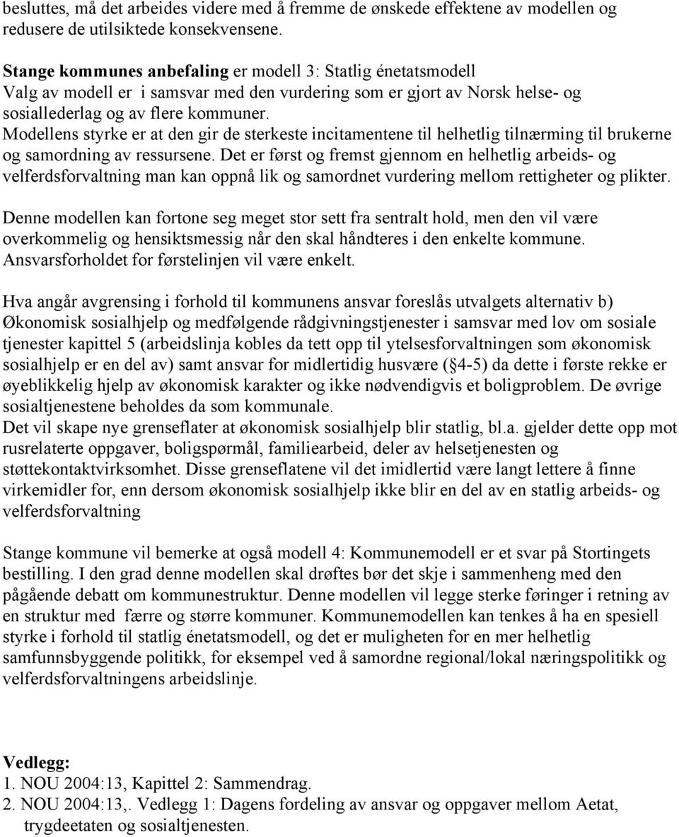 Modellens styrke er at den gir de sterkeste incitamentene til helhetlig tilnærming til brukerne og samordning av ressursene.