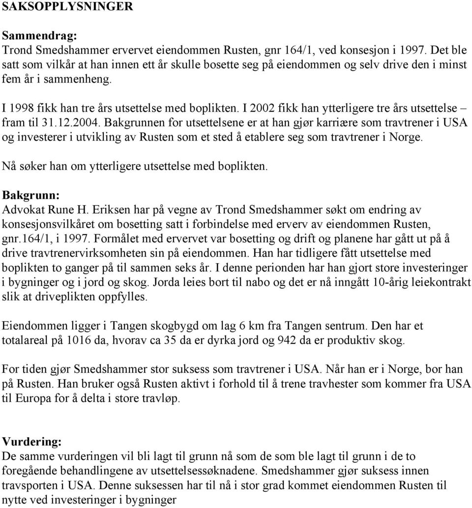 I 2002 fikk han ytterligere tre års utsettelse fram til 31.12.2004.