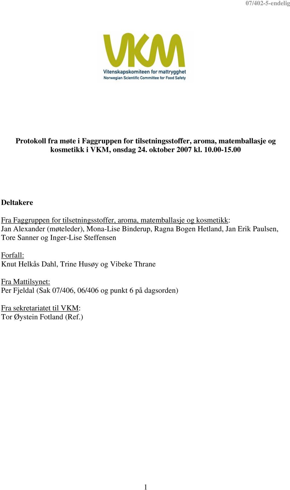 00 Deltakere Fra Faggruppen for tilsetningsstoffer, aroma, matemballasje og kosmetikk: Jan Alexander (møteleder), Mona-Lise