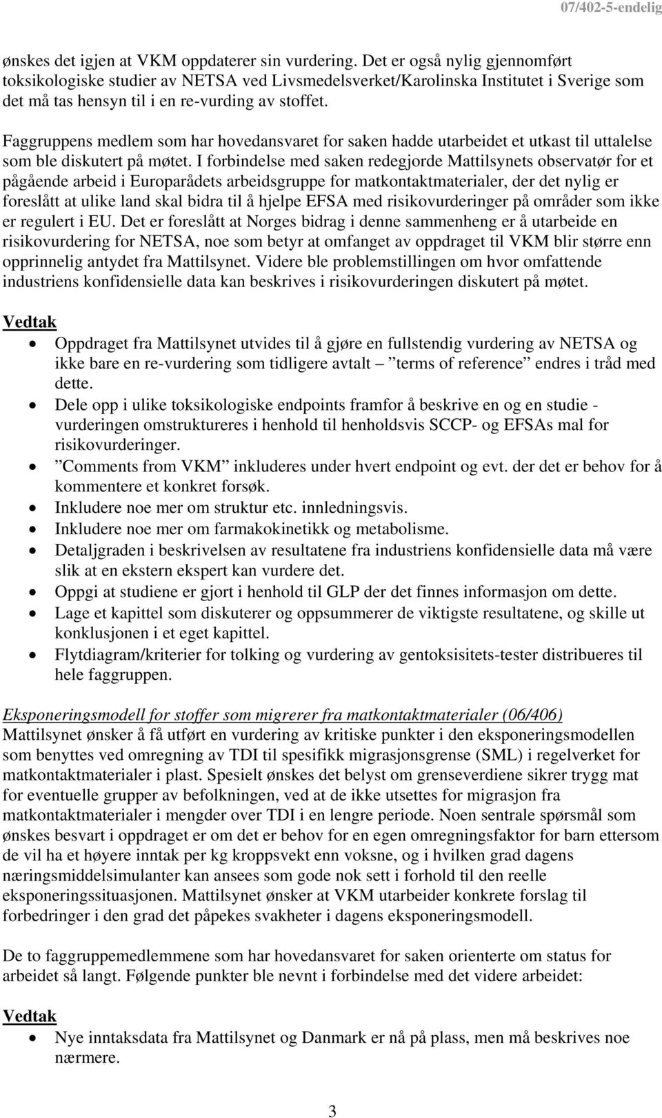 Faggruppens medlem som har hovedansvaret for saken hadde utarbeidet et utkast til uttalelse som ble diskutert på møtet.