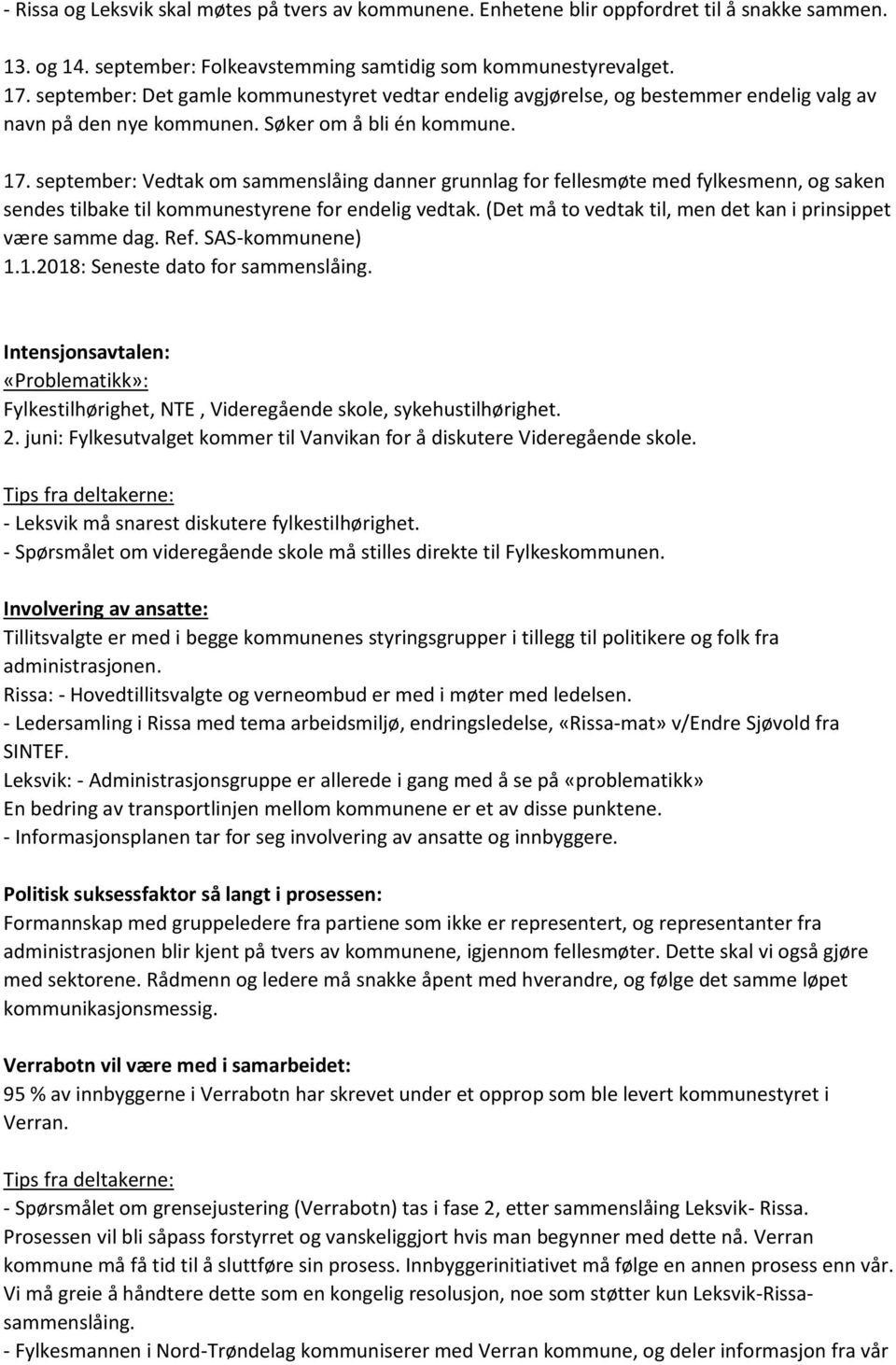 september: Vedtak om sammenslåing danner grunnlag for fellesmøte med fylkesmenn, og saken sendes tilbake til kommunestyrene for endelig vedtak.