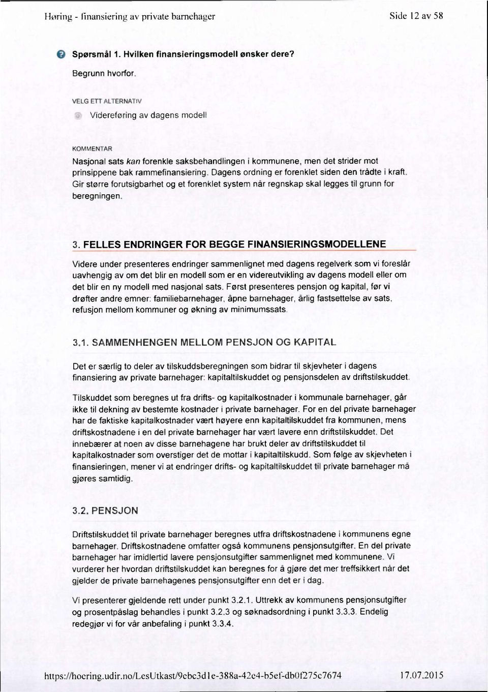 Dagens ordning er forenklet siden den trådte i kraft. Gir større forutsigbarhet og et forenklet system nâr regnskap skal legges til grunn for beregningen. 3- _FJ -E_ ENDB!N E_R F9'3,_!