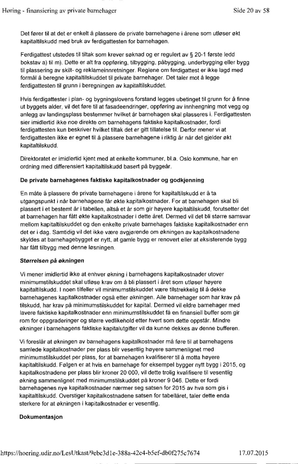 Dette er alt fra oppføring, tilbygging, påbygging, underbygging eller bygg til plassering av skilt- og reklameinnretninger, Reglene om ferdigattest er ikke lagd med formål à beregne kapitaltilskuddet