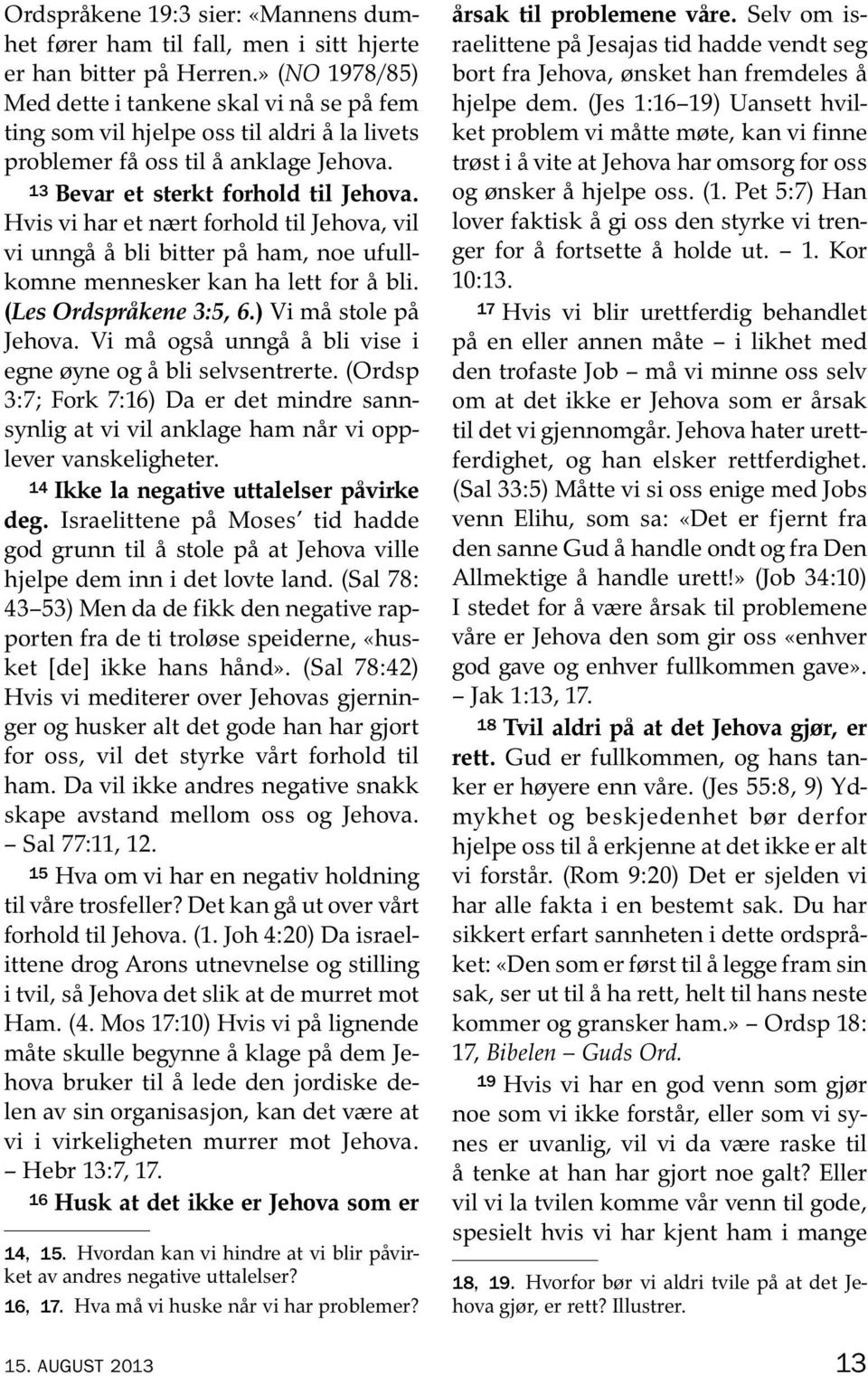 Hvis vi har et nært forhold til Jehova, vil vi unnga ablibitterp a ham, noe ufullkomne mennesker kan ha lett for abli. (Les Ordsprakene 3:5, 6.) Vi mastolep a Jehova.