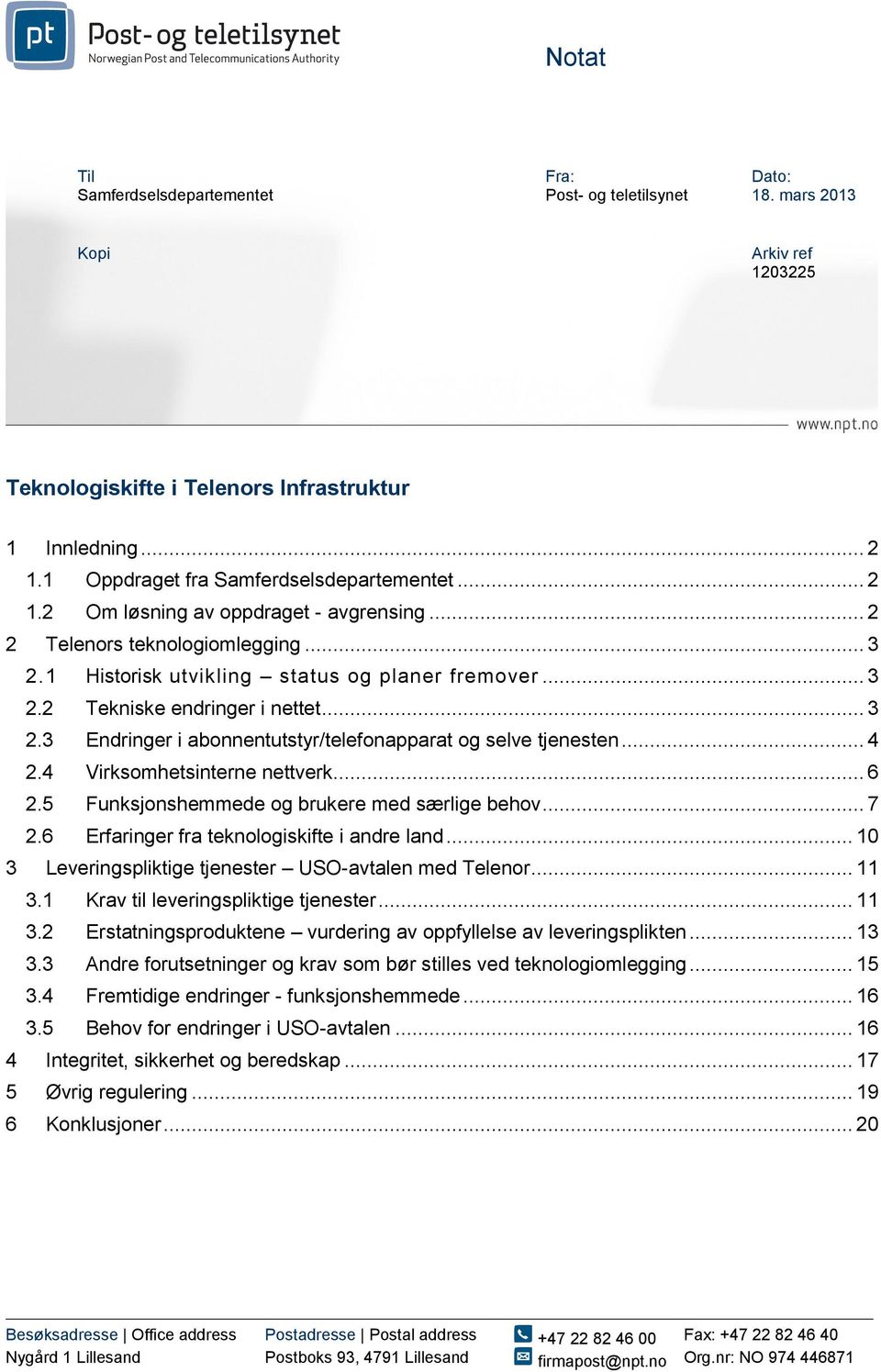 .. 3 2.3 Endringer i abonnentutstyr/telefonapparat og selve tjenesten... 4 2.4 Virksomhetsinterne nettverk... 6 2.5 Funksjonshemmede og brukere med særlige behov... 7 2.