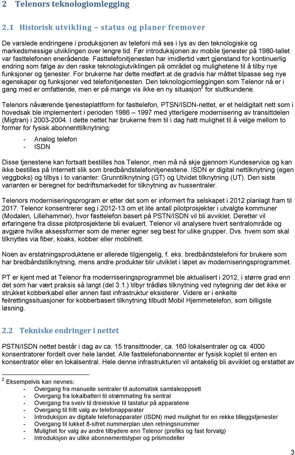 Før introduksjonen av mobile tjenester på 1980-tallet var fasttelefonen enerådende.