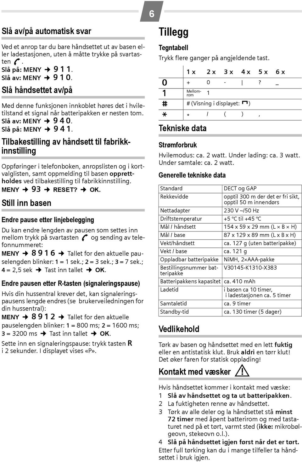 Tilbakestilling av håndsett til fabrikkinnstilling Oppføringer i telefonboken, anropslisten og i kortvalglisten, samt oppmelding til basen opprettholdes ved tilbakestilling til fabrikkinnstilling.