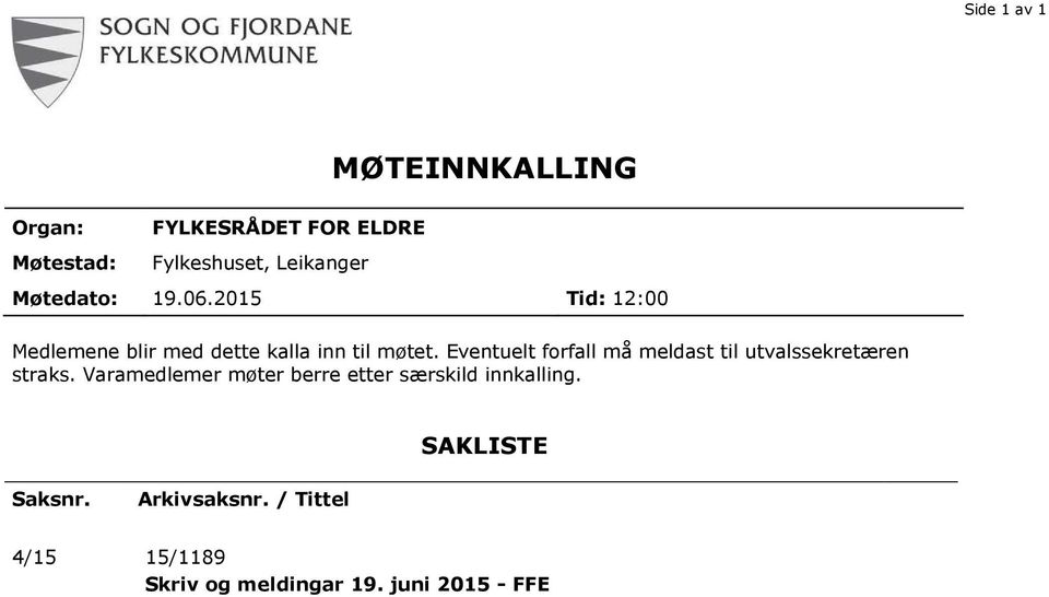 Eventuelt forfall må meldast til utvalssekretæren straks.