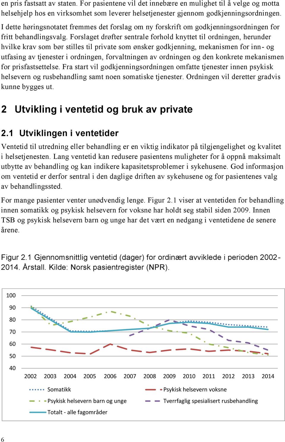 Forslaget drøfter sentrale forhold knyttet til ordningen, herunder hvilke krav som bør stilles til private som ønsker godkjenning, mekanismen for inn- og utfasing av tjenester i ordningen,