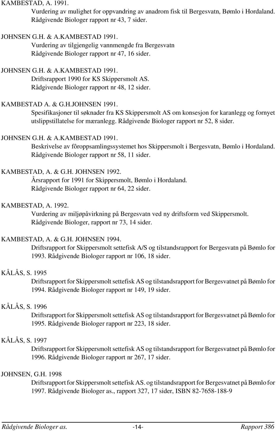 Rådgivende Biologer rapport nr 48, 12 sider. KAMBESTAD A. & G.H.JOHNSEN 1991.