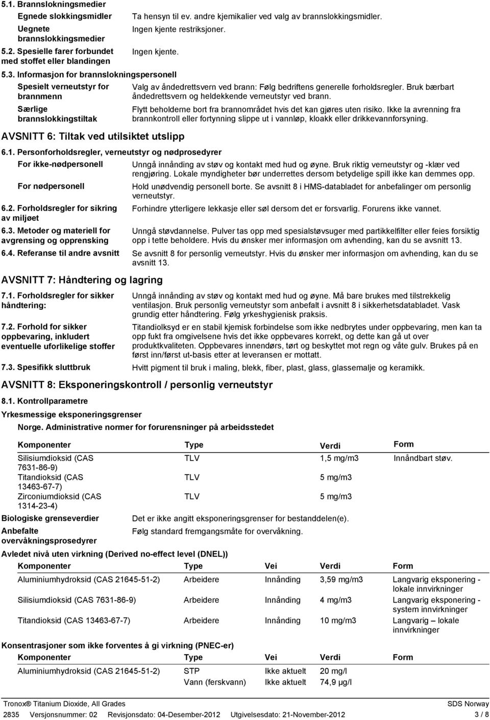 Informasjon for brannslokningspersonell Spesielt verneutstyr for brannmenn Særlige brannslokkingstiltak AVSNITT 6: Tiltak ved utilsiktet utslipp 6.1.