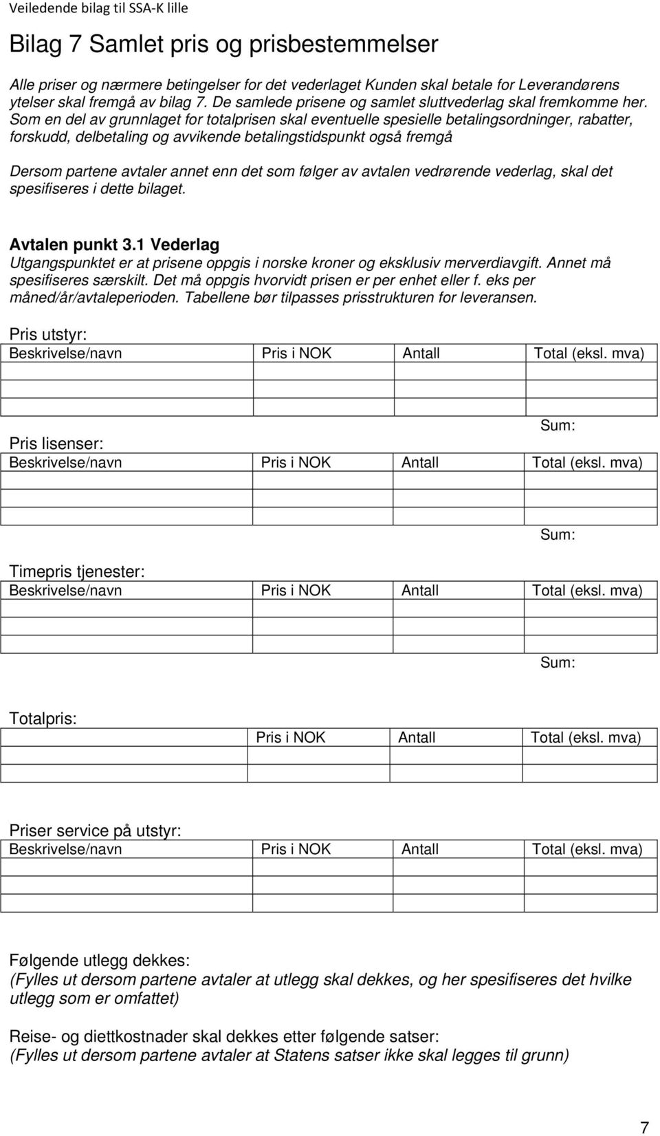 Som en del av grunnlaget for totalprisen skal eventuelle spesielle betalingsordninger, rabatter, forskudd, delbetaling og avvikende betalingstidspunkt også fremgå Dersom partene avtaler annet enn det