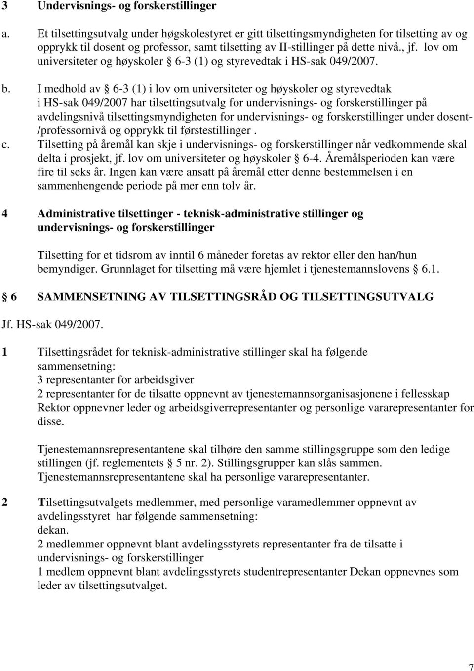 lov om universiteter og høyskoler 6-3 (1) og styrevedtak i HS-sak 049/2007. b.