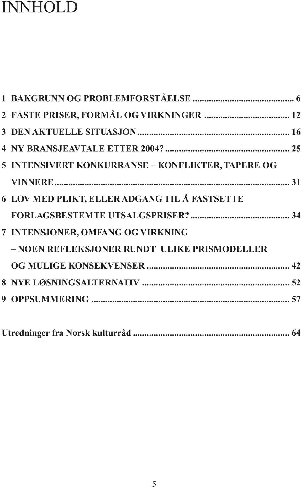 .. 31 6 LOV MED PLIKT, ELLER ADGANG TIL Å FASTSETTE... FORLAGSBESTEMTE UTSALGSPRISER?